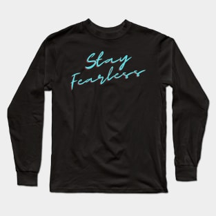 Stay Fearless Long Sleeve T-Shirt